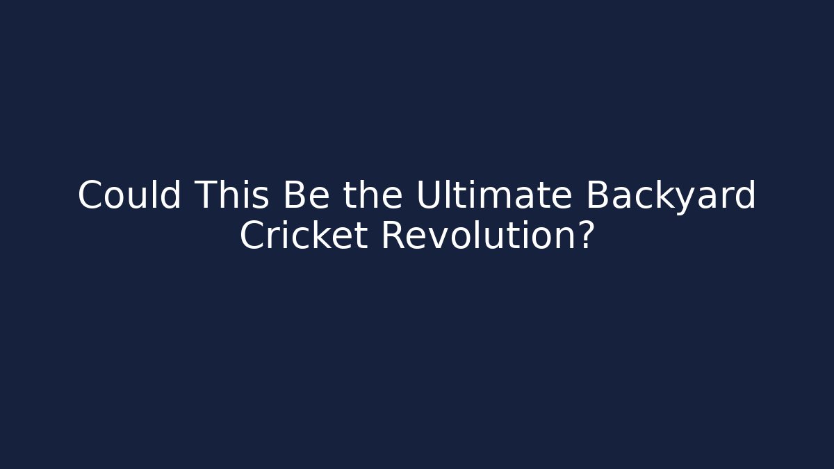 Could This Be the Ultimate Backyard Cricket Revolution?