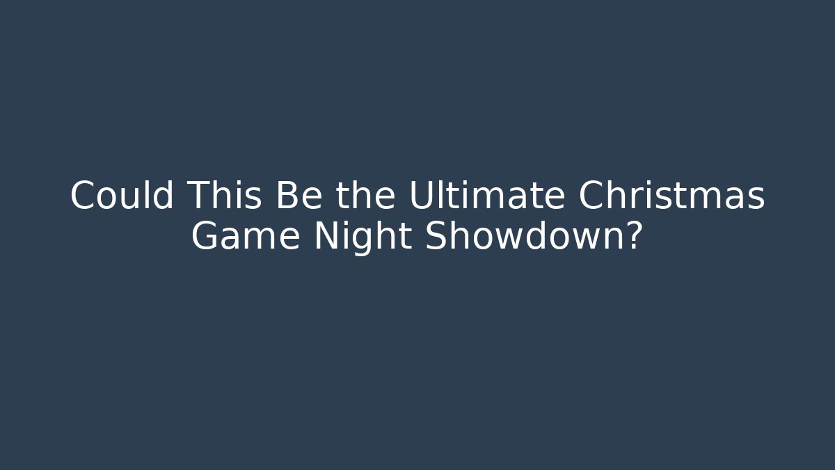 Could This Be the Ultimate Christmas Game Night Showdown?