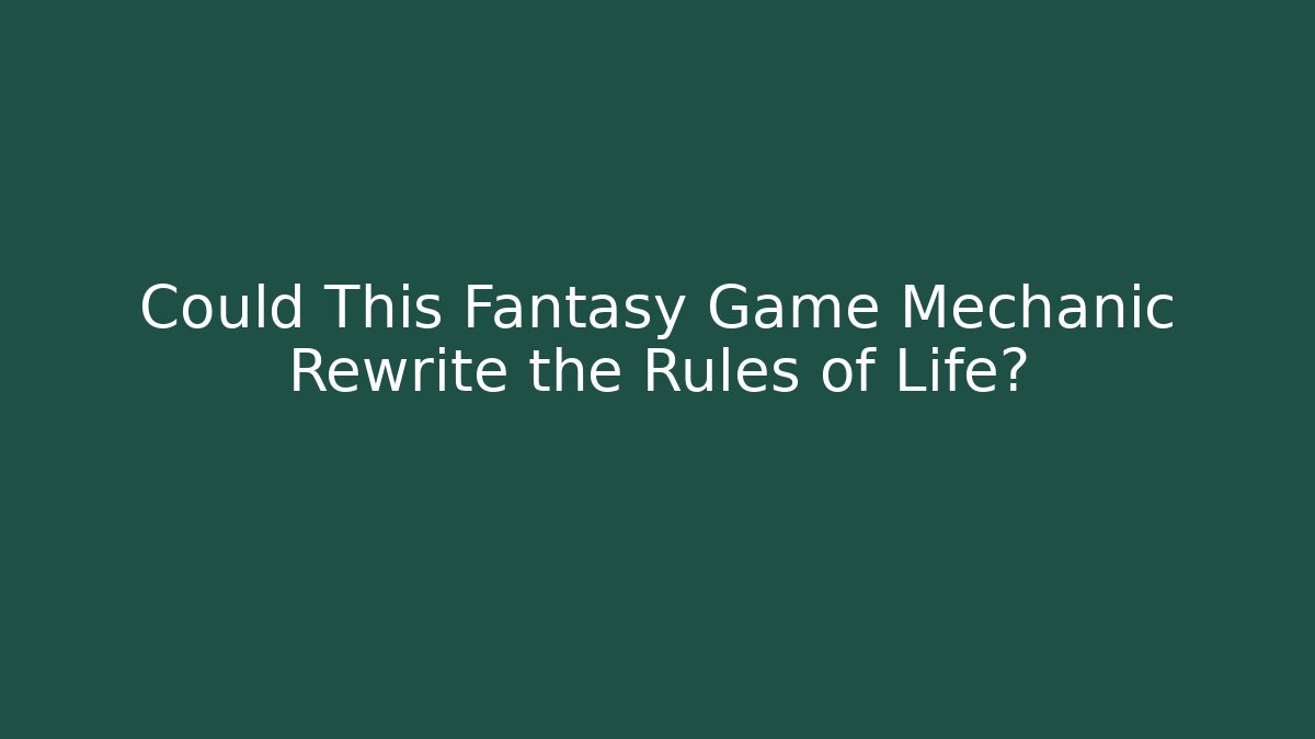 Could This Fantasy Game Mechanic Rewrite the Rules of Life?