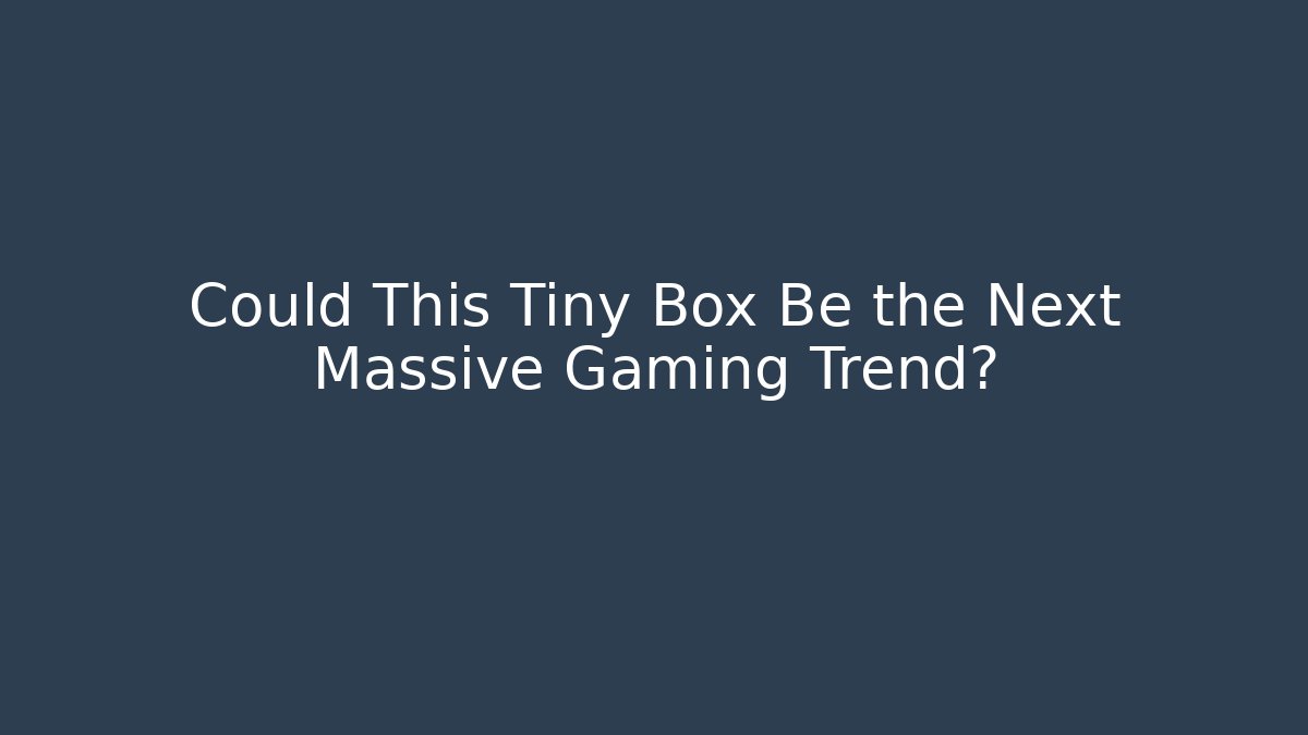 Could This Tiny Box Be the Next Massive Gaming Trend? - Critter Realm