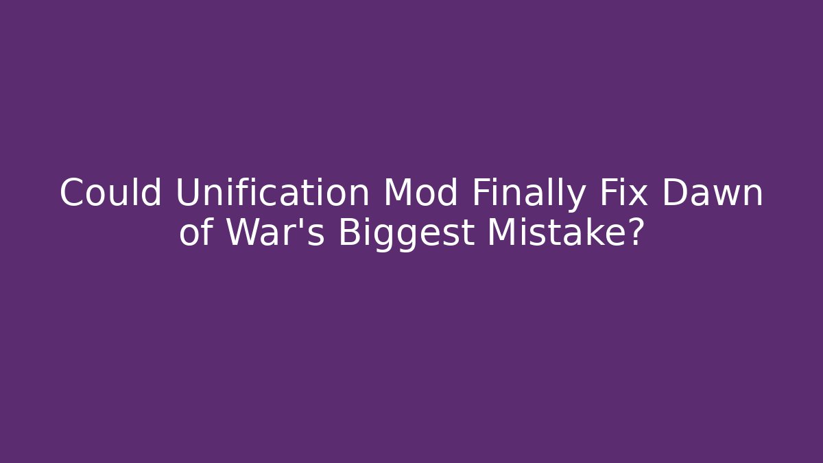 Could Unification Mod Finally Fix Dawn of War’s Biggest Mistake?