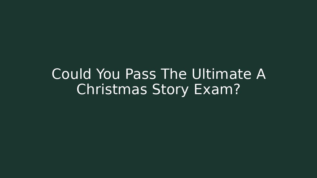Could You Pass The Ultimate A Christmas Story Exam?