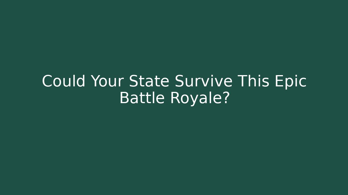 Could Your State Survive This Epic Battle Royale?