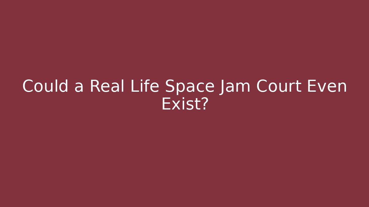 Could a Real Life Space Jam Court Even Exist?