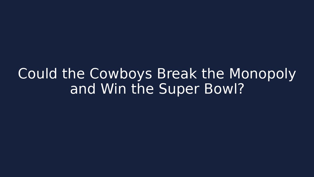Could the Cowboys Break the Monopoly and Win the Super Bowl?