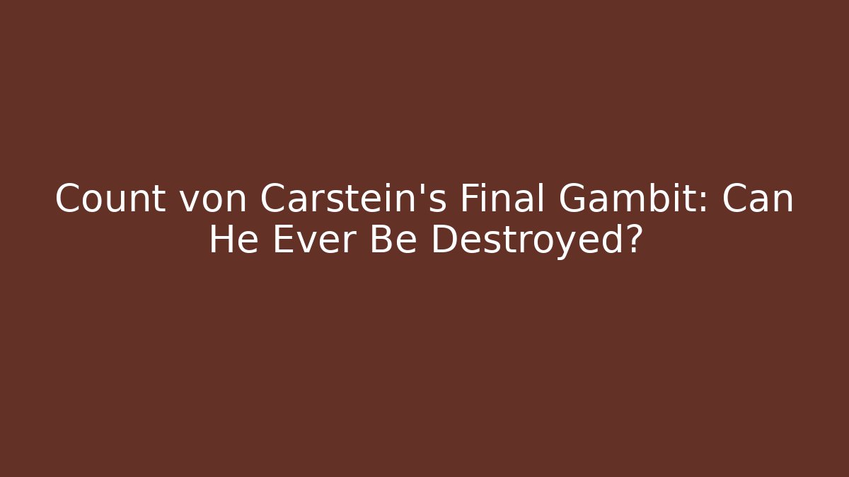 Count von Carstein's Final Gambit: Can He Ever Be Destroyed?