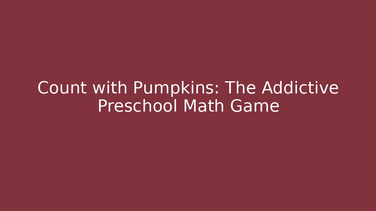 Count with Pumpkins: The Addictive Preschool Math Game - Critter Realm
