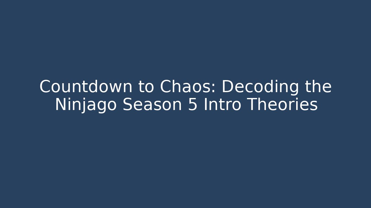 Countdown to Chaos: Decoding the Ninjago Season 5 Intro Theories