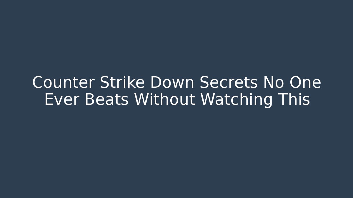 Counter Strike Down Secrets No One Ever Beats Without Watching This