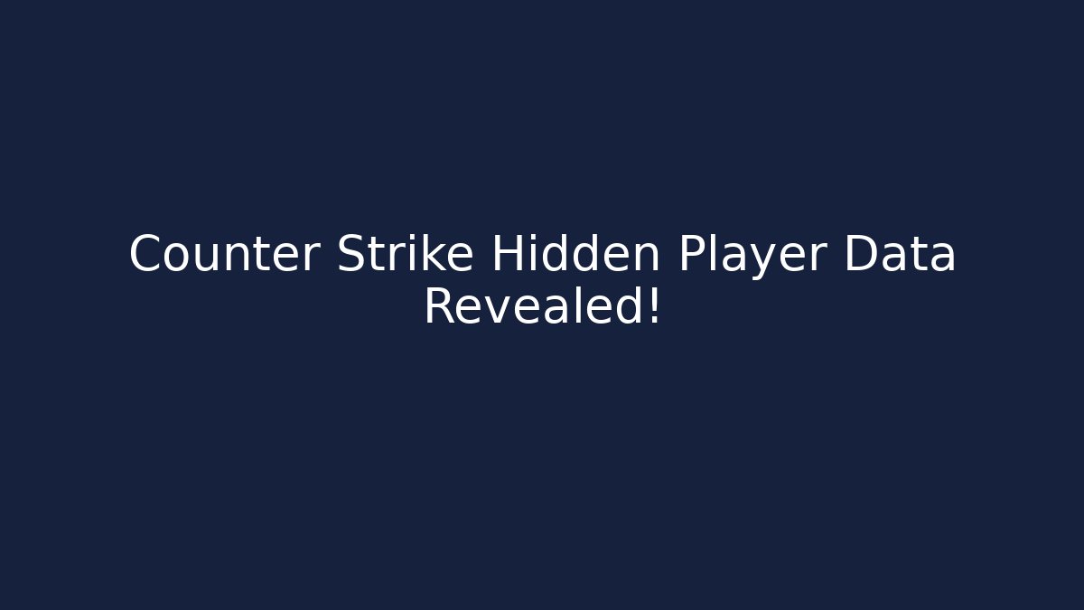 Counter Strike Hidden Player Data Revealed!