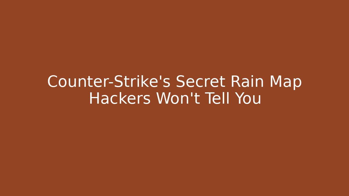 Counter-Strike's Secret Rain Map Hackers Won't Tell You