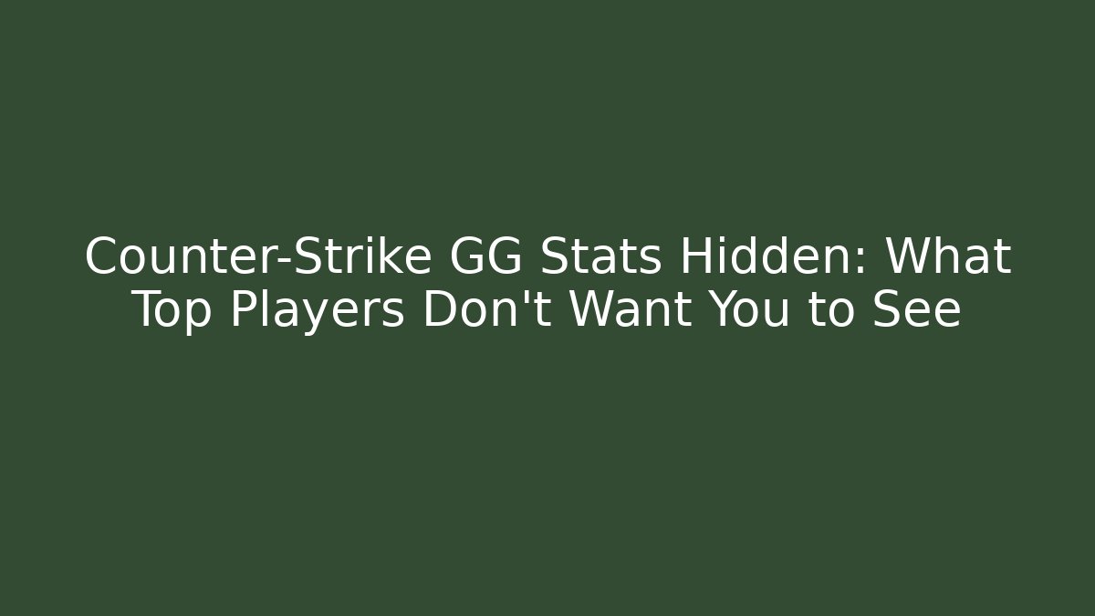 Counter-Strike GG Stats Hidden: What Top Players Don’t Want You to See