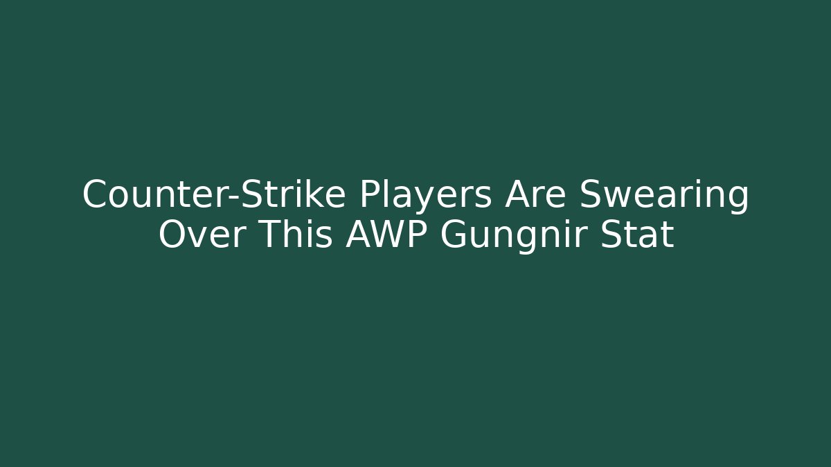Counter-Strike Players Are Swearing Over This AWP Gungnir Stat - Critter Realm