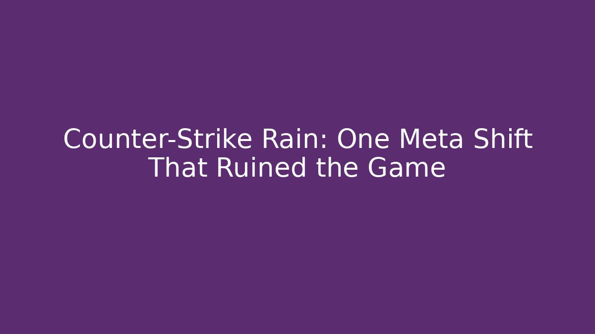 Counter-Strike Rain: One Meta Shift That Ruined the Game