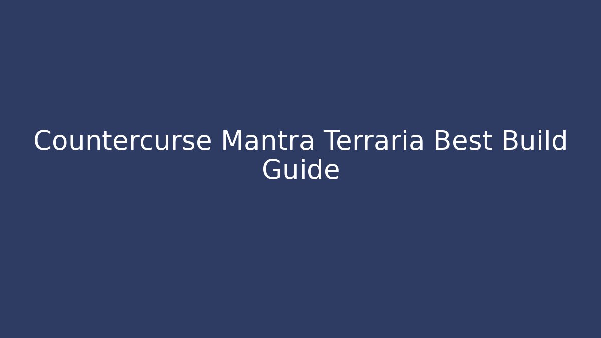 Countercurse Mantra Terraria Best Build Guide