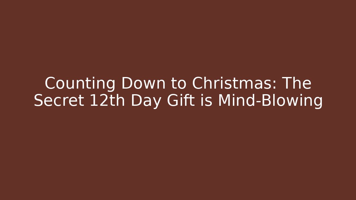 Counting Down to Christmas: The Secret 12th Day Gift is Mind-Blowing - Critter Realm