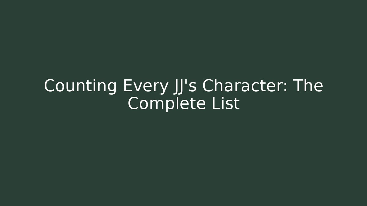 Counting Every JJ's Character: The Complete List
