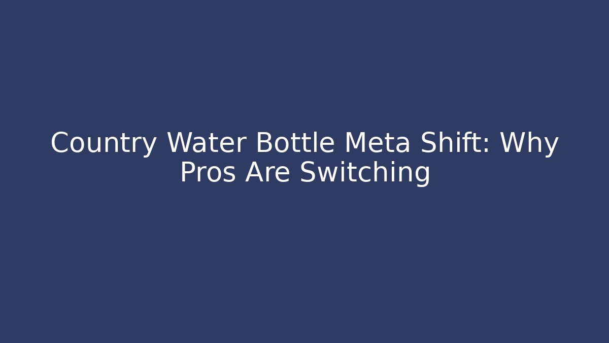 Country Water Bottle Meta Shift: Why Pros Are Switching - Critter Realm