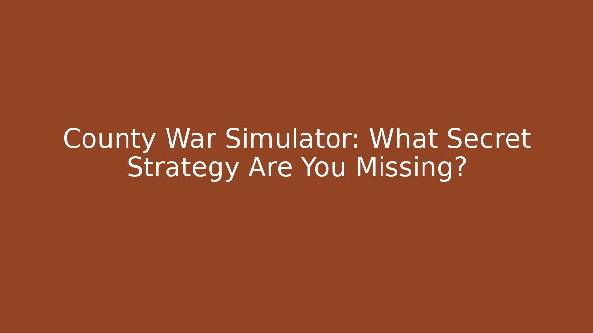 County War Simulator: What Secret Strategy Are You Missing?