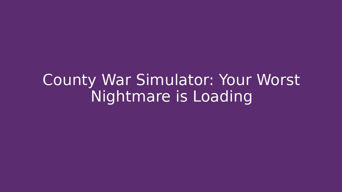County War Simulator: Your Worst Nightmare is Loading - Critter Realm