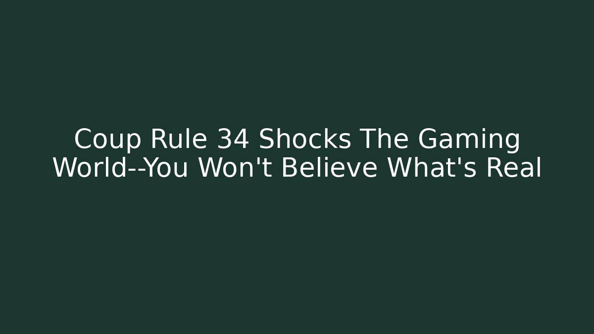 Coup Rule 34 Shocks The Gaming World—You Won’t Believe What’s Real