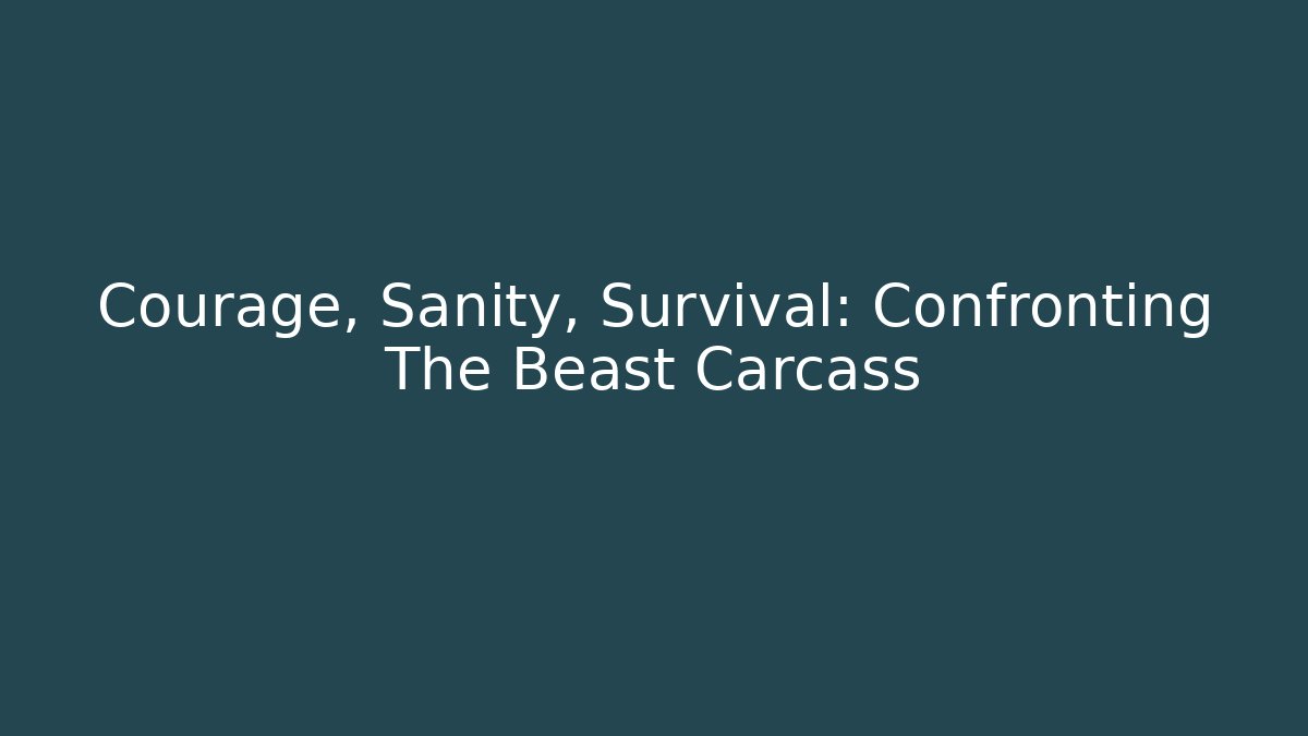 Courage, Sanity, Survival: Confronting The Beast Carcass - Critter Realm