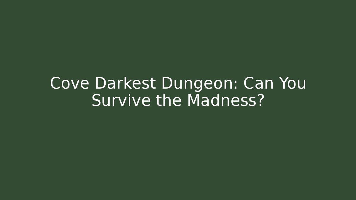 Cove Darkest Dungeon: Can You Survive the Madness? - Critter Realm