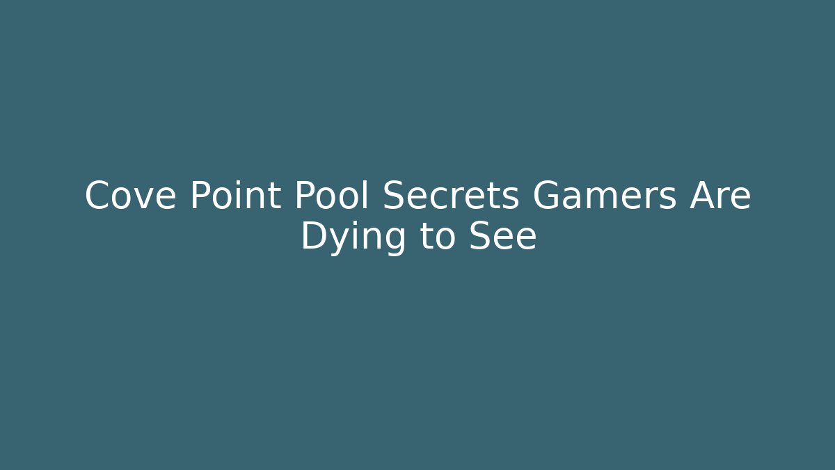 Cove Point Pool Secrets Gamers Are Dying to See - Critter Realm