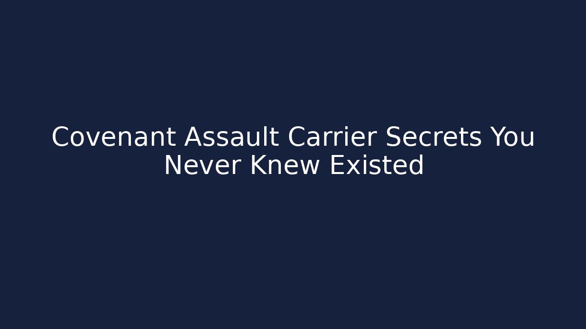 Covenant Assault Carrier Secrets You Never Knew Existed