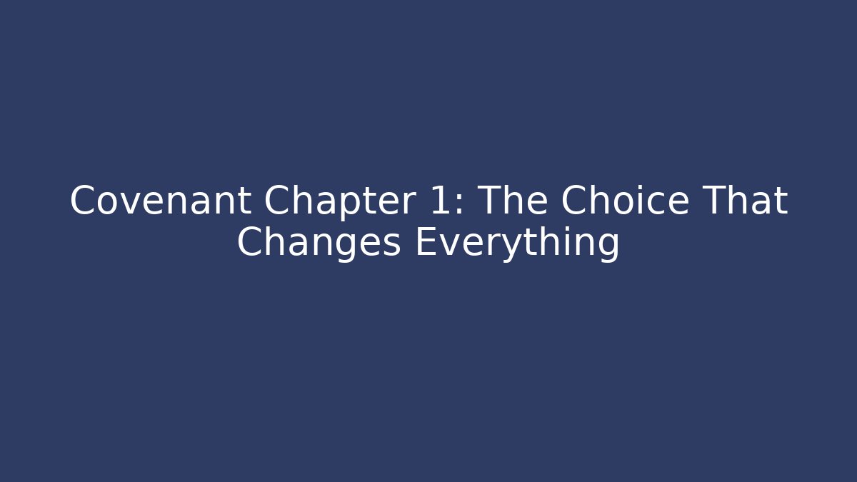Covenant Chapter 1: The Choice That Changes Everything