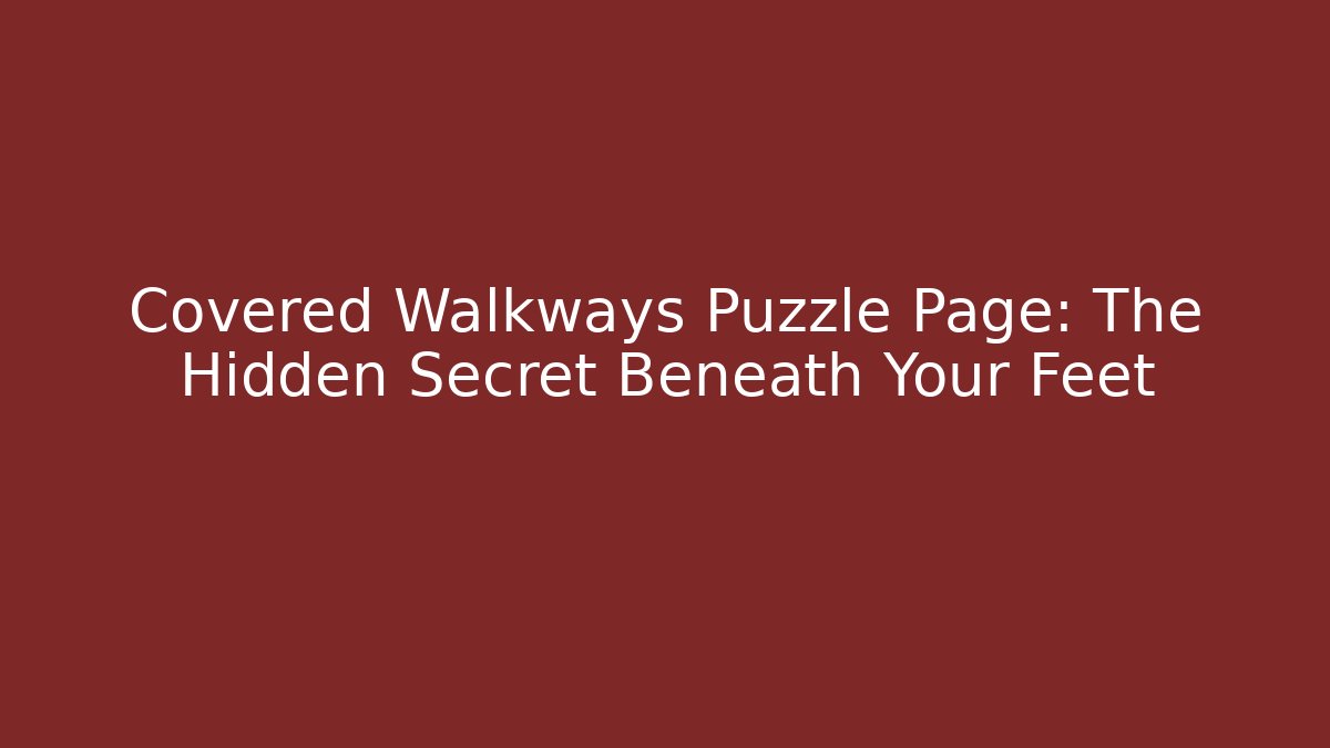 Covered Walkways Puzzle Page: The Hidden Secret Beneath Your Feet