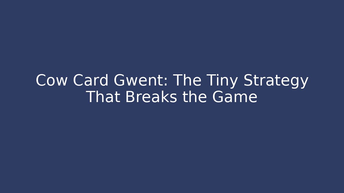 Cow Card Gwent: The Tiny Strategy That Breaks the Game