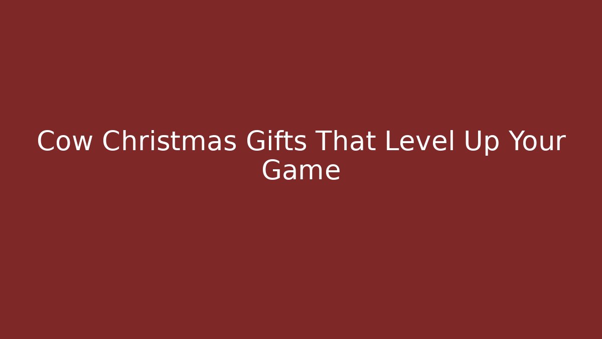 Cow Christmas Gifts That Level Up Your Game
