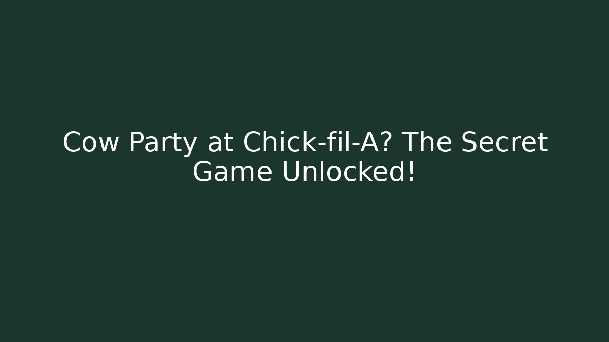 Cow Party at Chick-fil-A? The Secret Game Unlocked!