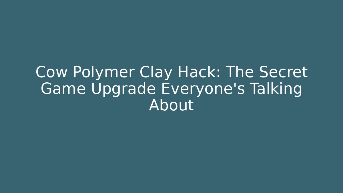 Cow Polymer Clay Hack: The Secret Game Upgrade Everyone’s Talking About
