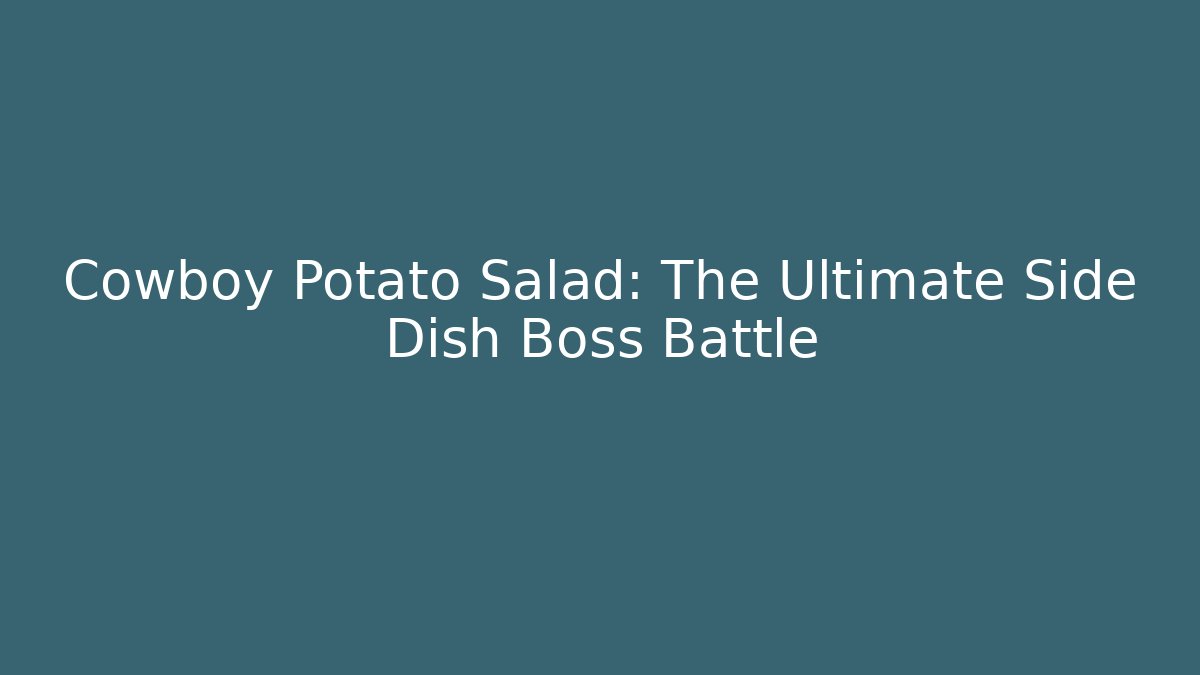 Cowboy Potato Salad: The Ultimate Side Dish Boss Battle