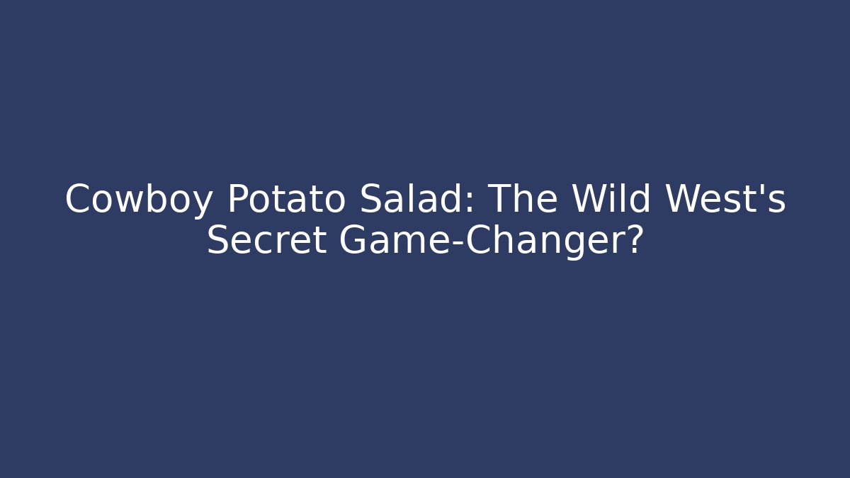 Cowboy Potato Salad: The Wild West’s Secret Game-Changer? - Critter Realm