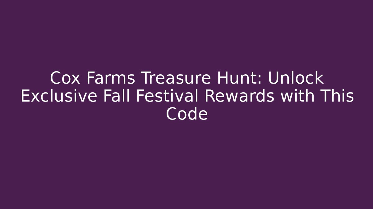 Cox Farms Treasure Hunt: Unlock Exclusive Fall Festival Rewards with This Code