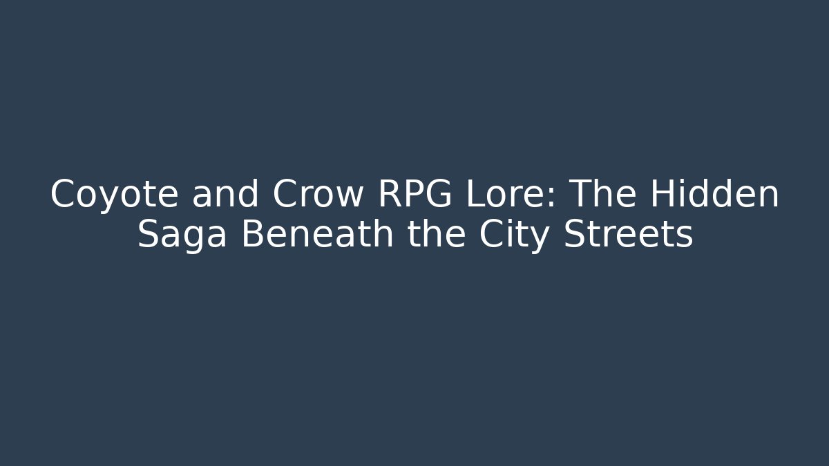 Coyote and Crow RPG Lore: The Hidden Saga Beneath the City Streets