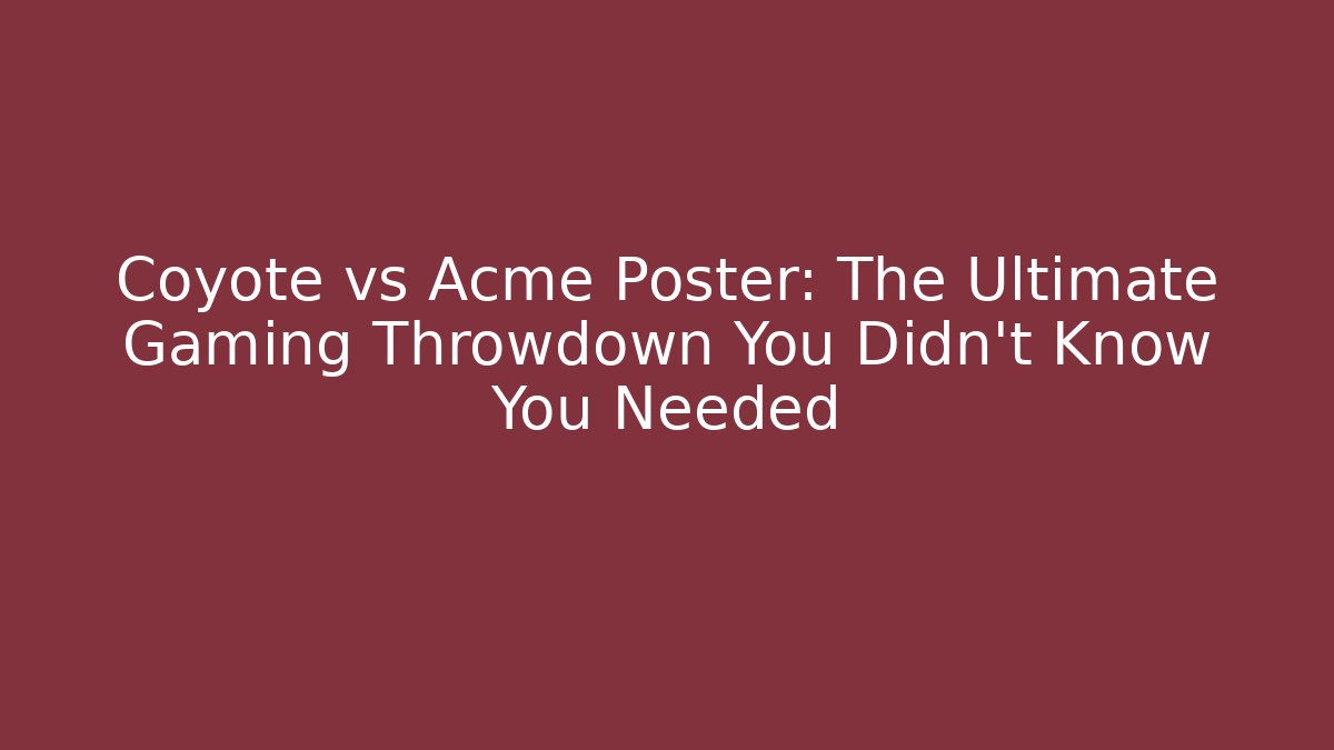 Coyote vs Acme Poster: The Ultimate Gaming Throwdown You Didn't Know You Needed