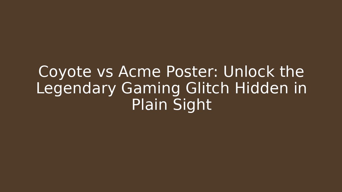 Coyote vs Acme Poster: Unlock the Legendary Gaming Glitch Hidden in Plain Sight - Critter Realm