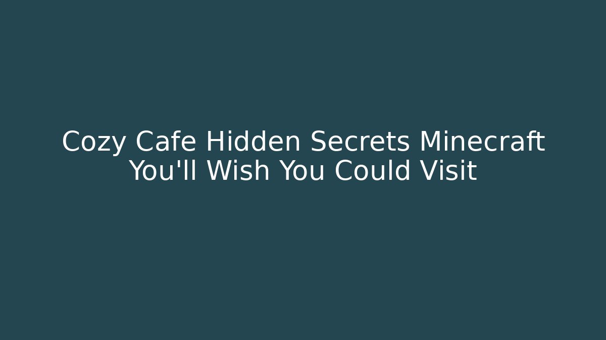Cozy Cafe Hidden Secrets Minecraft You'll Wish You Could Visit