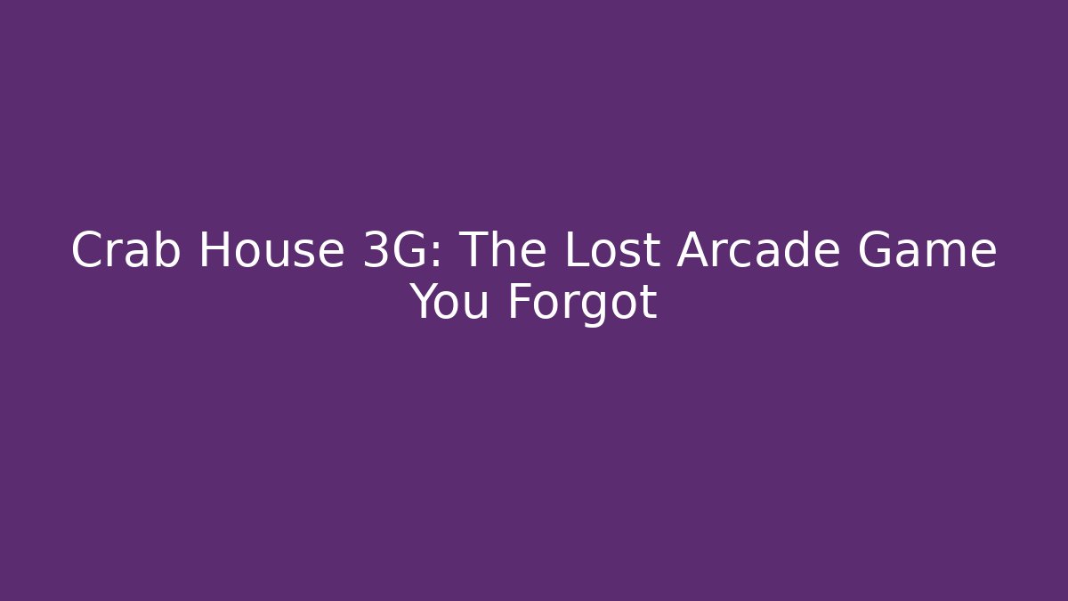 Crab House 3G: The Lost Arcade Game You Forgot - Critter Realm