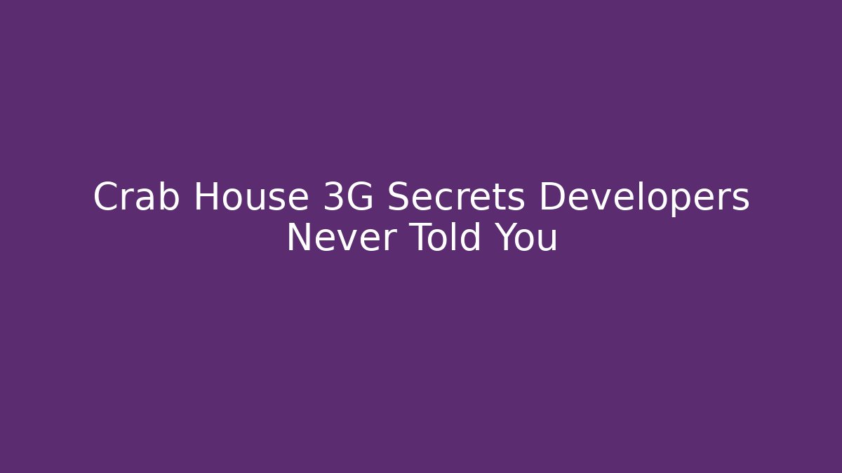 Crab House 3G Secrets Developers Never Told You