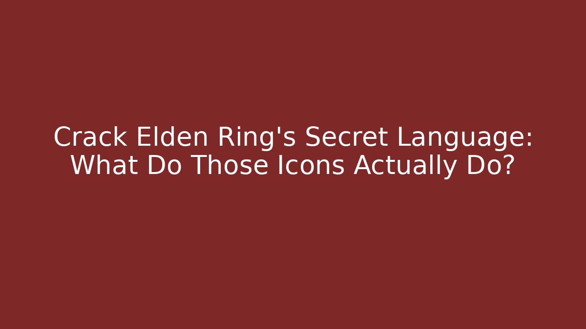 Crack Elden Ring's Secret Language: What Do Those Icons Actually Do?