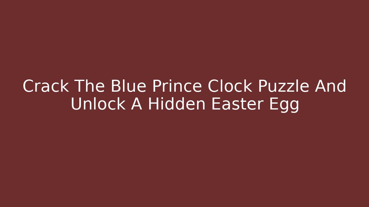 Crack The Blue Prince Clock Puzzle And Unlock A Hidden Easter Egg