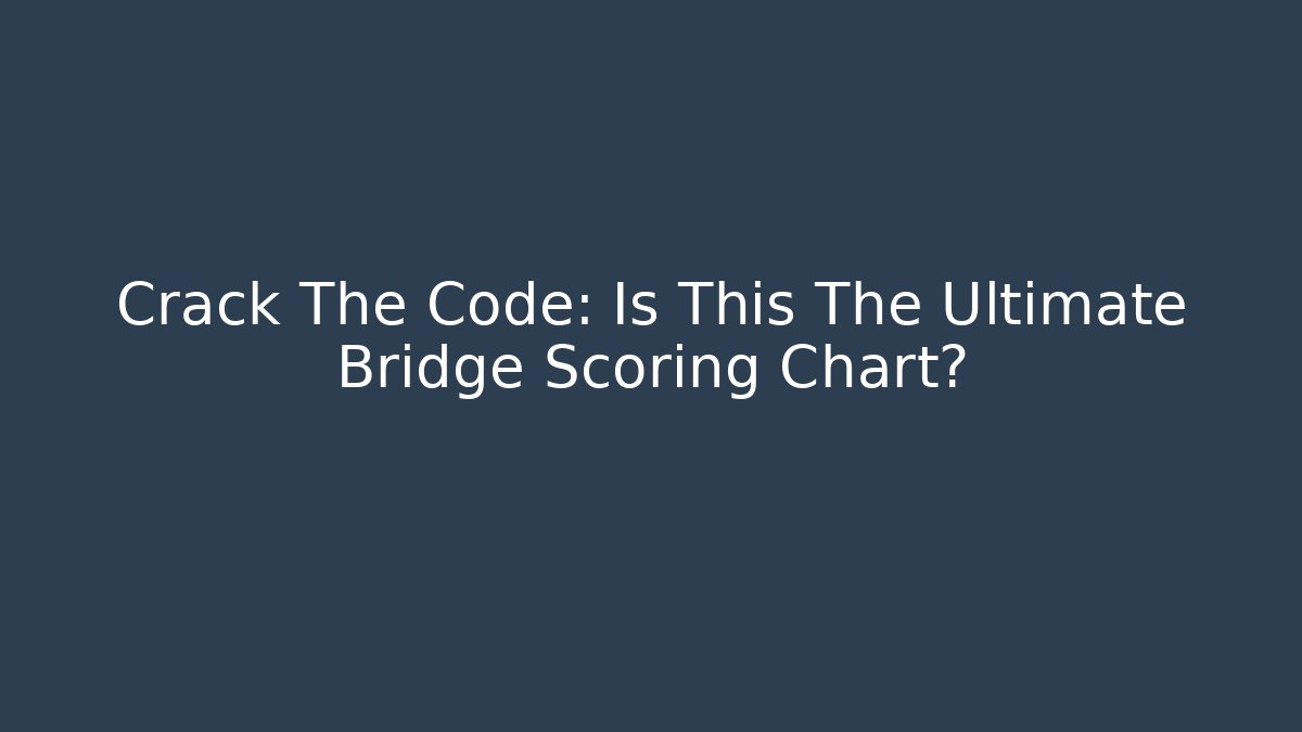 Crack The Code: Is This The Ultimate Bridge Scoring Chart?