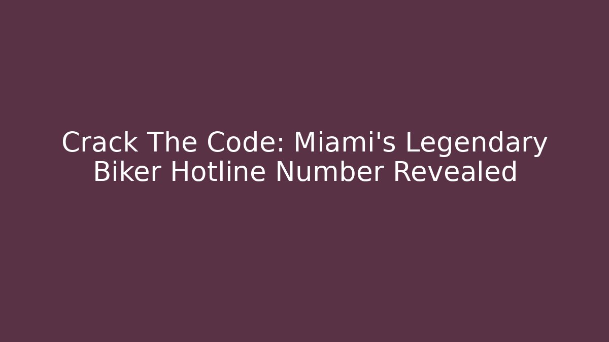 Crack The Code: Miami's Legendary Biker Hotline Number Revealed