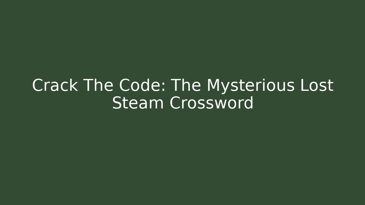 Crack The Code: The Mysterious Lost Steam Crossword