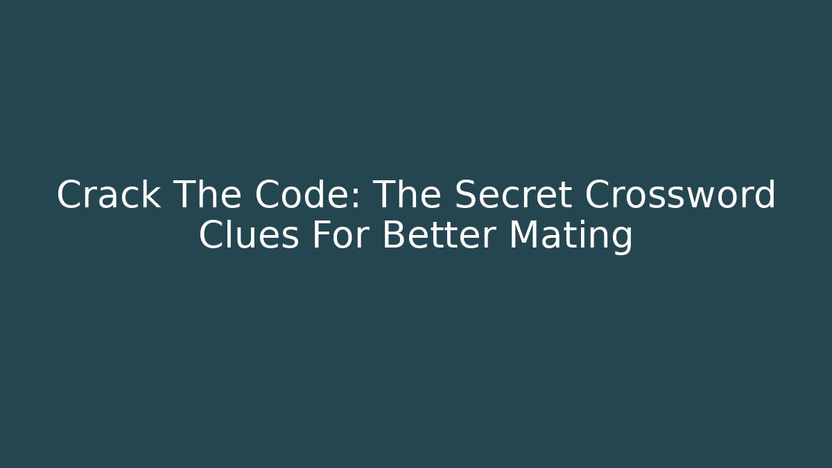 Crack The Code: The Secret Crossword Clues For Better Mating